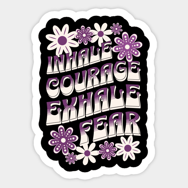 Inhale Courage Exhale Fear Sticker by The WYLD Tribe